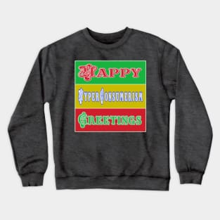 Happy HyperConsumerism Greetings - Front Crewneck Sweatshirt